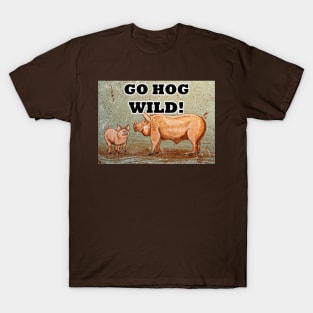 Go hog wild! T-Shirt